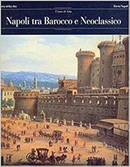 Napoli Tra Barocco E Neoclassicismo Amazon It De Seta Cesare Libri
