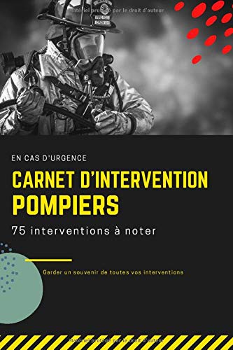 Carnet D Intervention Pompiers Cahier De 75 Interventions A Noter Pour Pompiers Et Pompieres Cadeau A Offrir 150 Pages French Edition Editions Carnets Personnels Amazon Com Books
