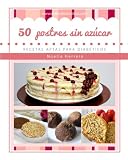 50 postres sin azúcar: Recetas aptas para diabéticos (Postres sin azúcar para diabéticos) (Volum 50 postres sin azúcar: Recetas aptas para diabéticos (Postres sin azúcar para diabéticos) (Volum