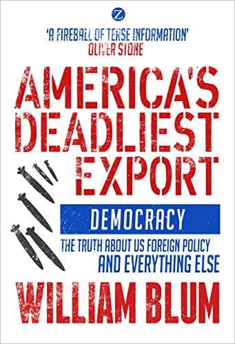 America's Deadliest Export: Democracy โ The Truth about US Foreign Policy and Everything Else