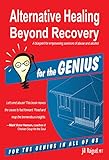 Alternative Healing Beyond Recovery for the GENIUS by Jill Raiguel