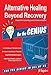 Alternative Healing Beyond Recovery for the GENIUS by Jill Raiguel