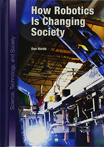 Download How Robotics Is Changing Society (Science, Technology, and Society) Download How Robotics Is Changing Society (Science, Technology, and Society)