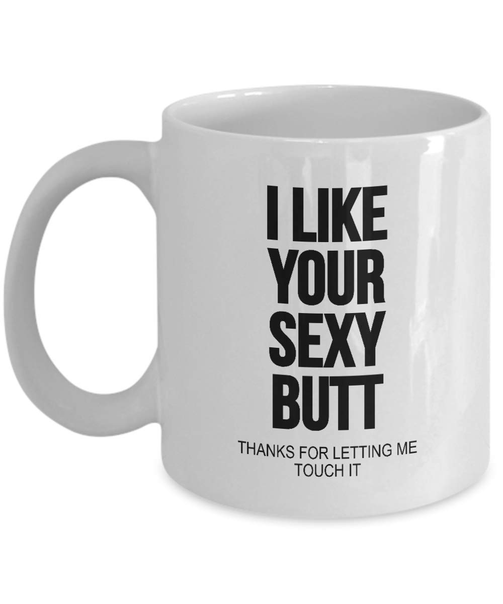 Like Your Sexy Butt Bum, Valentines Gifts for Him Her, Boyfriend Girlfriend Presents, Coffee Mugs Cup, Christmas, Birthday, Anniversary, Fathers Day - wm3209