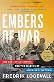 Embers of War: The Fall of an Empire and the Making of America's Vietnam