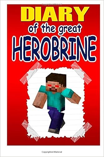 Diary Of The Great Herobrine An Unofficial Minecraft Novel Brine Hero 9781511400015 Amazon Com Books