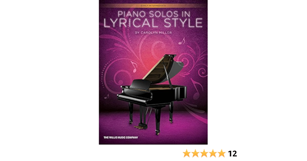 Piano Solos In Lyrical Style Early Intermediate Level Miller Carolyn 9781480368590 Amazon Com Books