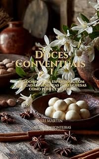 Livro Doces Conventuais I: Receitas Espanha & Portugal - Tradição, Fé e Doçaria Conventual.