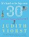 It's Hard to Be Hip Over Thirty: And Other Tragedies of Married Life (Judith Viorst's Decades)