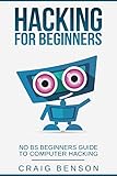 Hacking for Beginners: The Ultimate Guide For Newbie Hackers (C#, Python, Hacking for Beginners Book by 