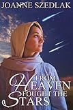 From Heaven Fought The Stars: A Biblical Adventure of Romance and War in the time of Deborah and Jae by Joanne Szedlak