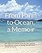 From Farm to Ocean, a Memoir: The story of a Kansas farm boy who realized his childhood dream of leaving the farm and sailing the world by Paul A. Jones