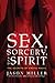 Sex, Sorcery, and Spirit