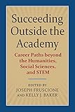 Succeeding Outside the Academy: Career Paths beyond the Humanities, Social Sciences, and STEM
