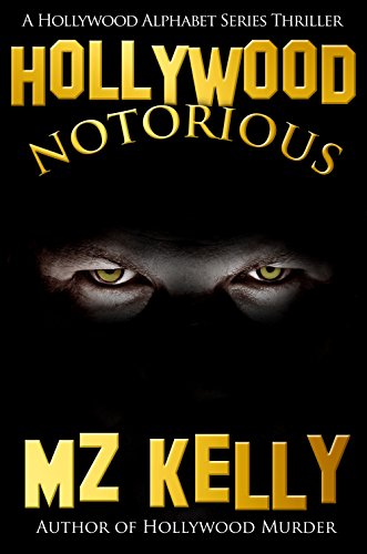 Hollywood Notorious: A Hollywood Alphabet Thriller Series (A Hollywood Alphabet Series Thriller Book 14)