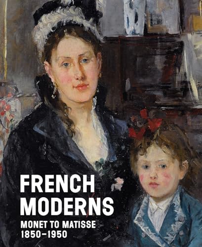 French Moderns: Monet to Matisse, 1850-1950