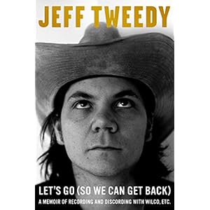 Let's Go (So We Can Get Back): A Memoir of Recording and Discording with Wilco, Etc.