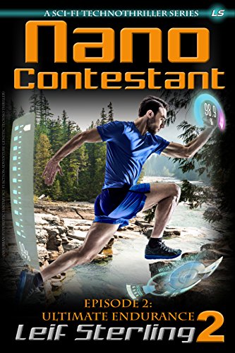Nano Contestant - Episode 2: Ultimate Endurance: The Technothriller Futuristic Science Fiction Adventure of a Cyberpunk Marine (Nano Contestant Series (Serialized Science Fiction)