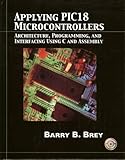 Applying PIC18 Microcontrollers: Architecture, Programming, and Interfacing using C and Assembly by 