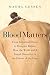Blood Matters: From Inherited Illness to Designer Babies, How the World and I Found Ourselves in the by Masha Gessen