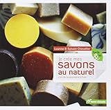 Je crée mes savons au naturel : L'art de la savonnerie à froid by Sylvain Chevallier, Leanne Chevallier
