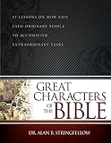 Great Characters of the Bible: 52 Lessons on How God Used Ordinary People to Accomplish Extraordinary Tasks