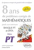 8 ans de problèmes corrigés de mathématiques posés aux concours banque filière PT 2009-2016 by 