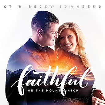 Faithful On The Mountaintop By Ct Townsend Becky Townsend On Amazon Music Amazon Com Prayer warriors… please pray for becky. ct townsend becky townsend