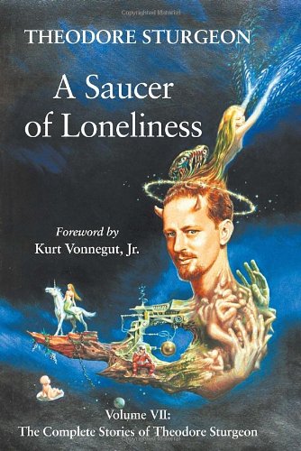 Download A Saucer of Loneliness: Volume VII: The Complete Stories of Theodore Sturgeon Download A Saucer of Loneliness: Volume VII: The Complete Stories of Theodore Sturgeon