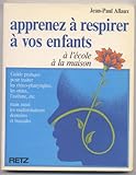 Apprenez à respirer à vos enfants : Rhumes, ototes, bronchites, asthme, malformations dento-maxill by 