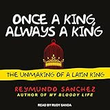 Once a King, Always a King: The Unmaking of a Latin King by