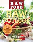 Raw Potluck: Over 100 Simply Delicious Raw Dishes for Everyday Entertaining (The Complete Book of Ra by Lisa Montgomery