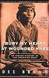 Bury My Heart at Wounded Knee: An Indian History of the American West by Dee Brown (2001-01-23)