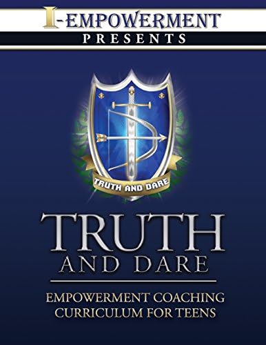Truth And Dare: Empowerment Coaching Curriculum for Teens: Volume 1 (I-Empowerment)