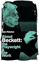 About Beckett: The Playwright and the Work (About...the Playwrights  Their Works)