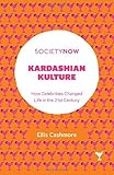 Kardashian Kulture: How Celebrities Changed Life in the 21st Century (SocietyNow)