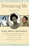 Dreaming Me: Black, Baptist, and Buddhist _ One Woman's Spiritual Journey by 