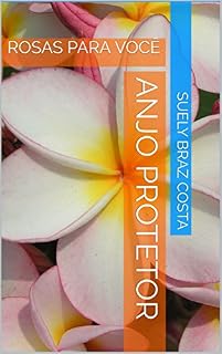 Livro ANJO PROTETOR: ROSAS PARA VOCÊ (PRIMEIRA Livro 2)