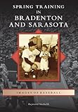Spring Training in Bradenton and Sarasota (Images of Baseball) by Raymond Sinibaldi
