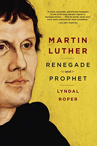 Martin Luther: Renegade and Prophet by Lyndal Roper