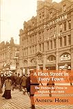 Andrew Hobbs, "A Fleet Street In Every Town: The Provincial Press in England, 1855-1900" (Open Book, 2018)
