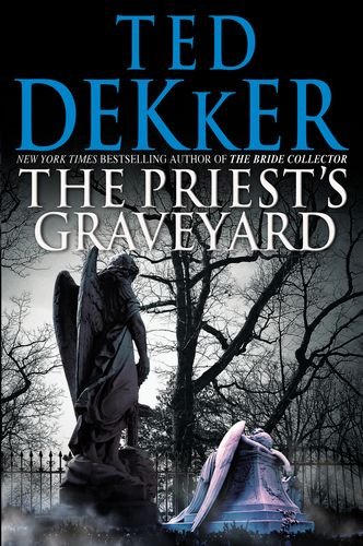 Ted Dekker'sThe Priest's Graveyard [Hardcover]2011