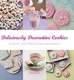 Deliciously Decorative Cookies to Make & Eat: 50 Stylish, Tasty Treats to Make and Decorate by Fiona Pearce