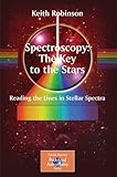 Spectroscopy: The Key to the Stars: Reading the Lines in Stellar Spectra (The Patrick Moore Practical Astronomy Series) cover