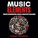 Music Elements: Music Theory, Songwriting, Lyrics & Creativity Explained by 