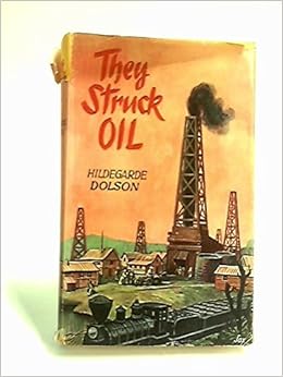 The Great Oildorado The Gaudy And Turbulent Years Of The First Oil Rush Pennsylvania 1859 1880 Hildegarde Dolson 9781114182967 Amazon Com Books