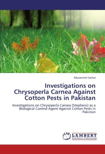 Investigations on Chrysoperla Carnea Against Cotton Pests in Pakistan: Investigations on Chrysoperla Carnea (Stephens) as a Biological Control Agent Against Cotton Pests in Pakistan