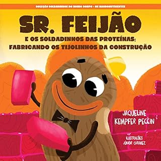 Livro Sr. Feijão: E os Soldadinhos das Proteínas Fabricando os Tijolinhos da Construção (Coleção Soldadinhos do Nosso Corpo Livro 2)