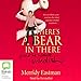 There's a Bear in There: (and He Wants Swedish) by Merridy Eastman, Bolinda Publishing Pty Ltd