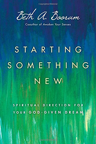 Starting Something New: Spiritual Direction for Your God-Given Dream